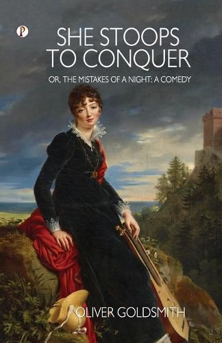 Cover image for She Stoops to Conquer; Or, The Mistakes of a Night