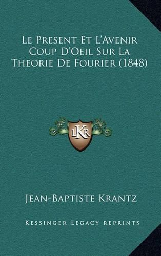 Le Present Et L'Avenir Coup D'Oeil Sur La Theorie de Fourier (1848)