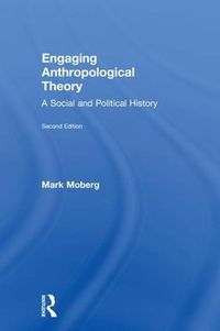 Cover image for Engaging Anthropological Theory: A Social and Political History