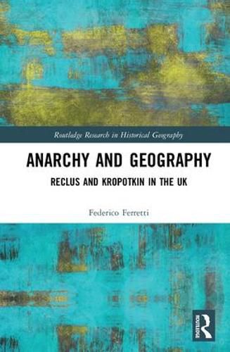 Cover image for Anarchy and Geography: Reclus and Kropotkin in the UK