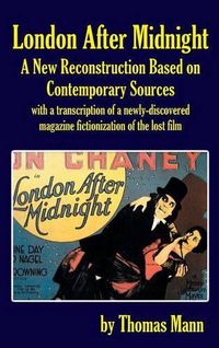 Cover image for London After Midnight: A New Reconstruction Based on Contemporary Sources (hardback)