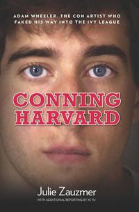 Cover image for Conning Harvard: Adam Wheeler, The Con Artist Who Faked His Way Into The Ivy League