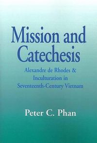 Cover image for Mission and Catechesis: Alexander De Rhodes and Inculturation in Seventeenth-century Vietnam