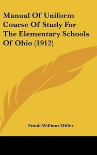 Cover image for Manual of Uniform Course of Study for the Elementary Schools of Ohio (1912)