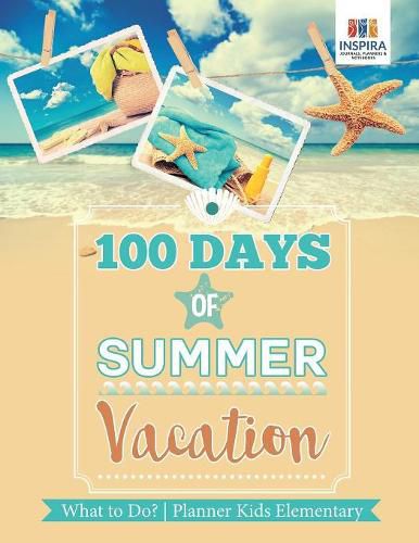 Cover image for 100 Days of Summer Vacation What to Do? Planner Kids Elementary