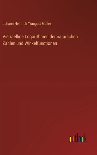 Cover image for Vierstellige Logarithmen der natuerlichen Zahlen und Winkelfunctionen