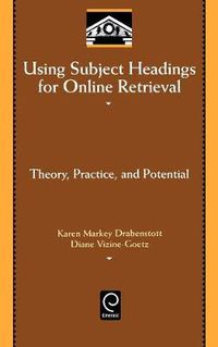 Cover image for Using Subject Headings for Online Retrieval: Theory, Practice and Potential