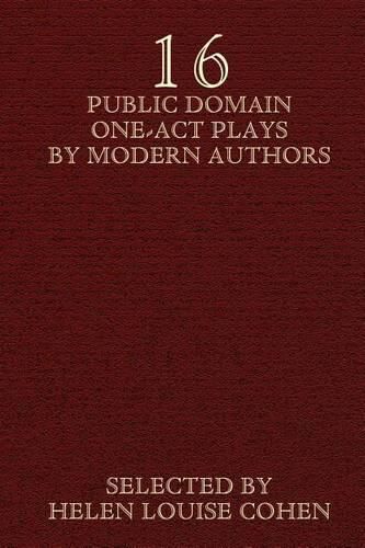 Cover image for Sixteen Public Domain One-Act Plays by Modern Authors