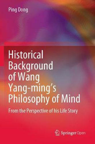 Historical Background of Wang Yang-ming's Philosophy of Mind: From the Perspective of his Life Story