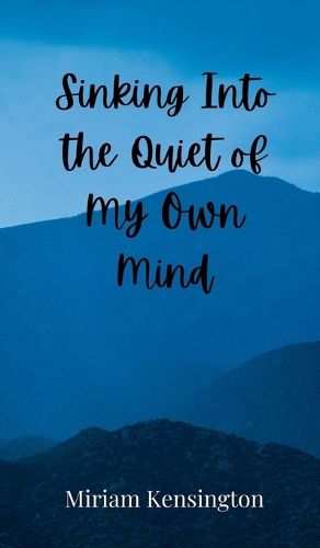 Cover image for Sinking Into the Quiet of My Own Mind