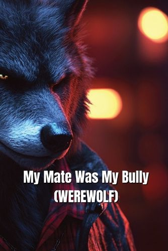 Cover image for My Mate Was My Bully (WEREWOLF)