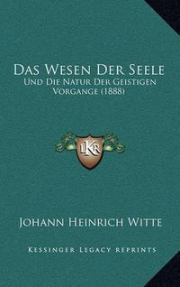 Cover image for Das Wesen Der Seele: Und Die Natur Der Geistigen Vorgange (1888)