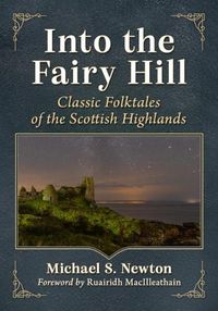 Cover image for Into the Fairy Hill: Classic Folktales of the Scottish Highlands