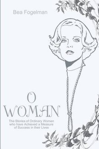 Cover image for O Woman: The Stories of Ordinary Women Who Have Achieved a Measure of Success in Their Lives