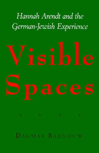Cover image for Visible Spaces: Hannah Arendt and the German-Jewish Experience