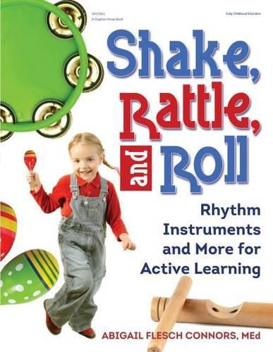 Cover image for Shake, Rattle, and Roll: Rhythm Instruments and More for Active Learning