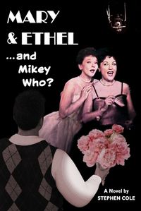 Cover image for MARY & ETHEL... and Mikey Who?