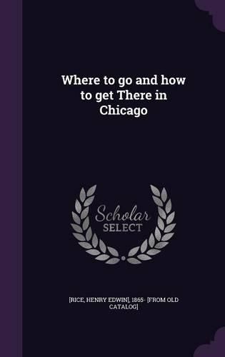 Cover image for Where to Go and How to Get There in Chicago