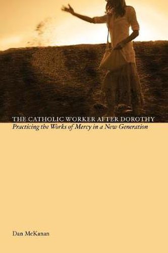 Cover image for The Catholic Work After Dorothy: Practicing the Works of Mercy in a New Generation