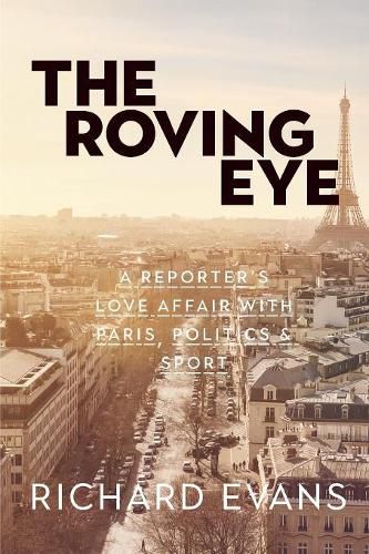 Cover image for The Roving Eye: A Reporter's Love Affair with Paris, Politics & Sport