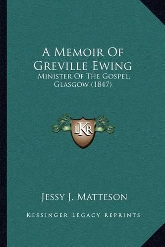 A Memoir of Greville Ewing: Minister of the Gospel, Glasgow (1847)