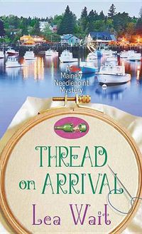 Cover image for Thread on Arrival: A Mainely Needlepoint Mystery