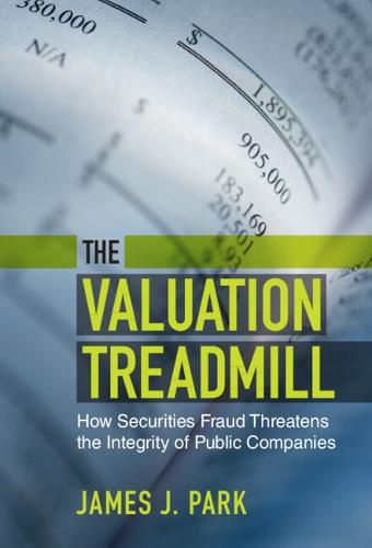 Cover image for The Valuation Treadmill: How Securities Fraud Threatens the Integrity of Public Companies