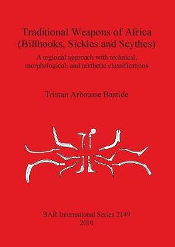 Cover image for Traditional Weapons of Africa (Billhooks Sickles and Scythes): A regional approach and technical, morphological, and aesthetic classification