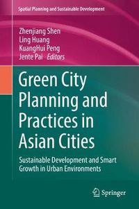 Cover image for Green City Planning and Practices in Asian Cities: Sustainable Development and Smart Growth in Urban Environments