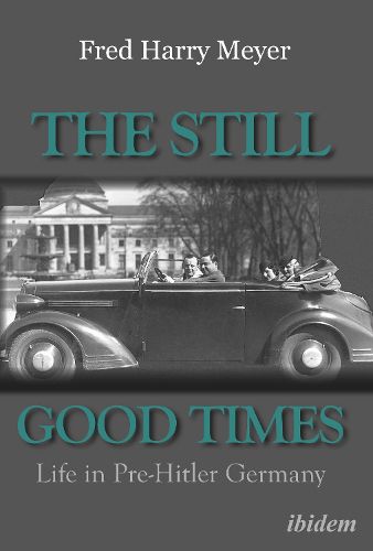 Cover image for The Still Good Times - Life in Pre-Hitler Germany