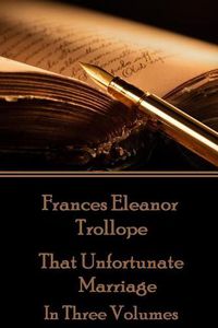 Cover image for Frances Eleanor Trollope - That Unfortunate Marriage: In Three Volumes