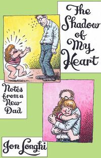 Cover image for The Shadow of My Heart: Notes from a New Dad