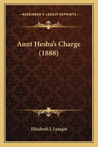 Cover image for Aunt Hesbaacentsa -A Centss Charge (1888)