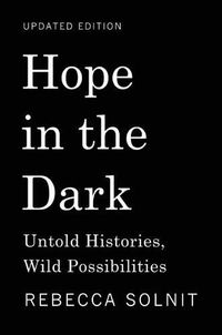 Cover image for Hope in the Dark: Untold Histories, Wild Possibilities