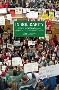 Cover image for In Solidarity: Essays on Working-Class Organization and Strategy in the United States