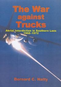 Cover image for The War Against Trucks: Aerial Interdiction in Southern Laos, 1968-1972