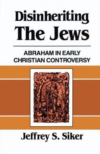 Cover image for Disinheriting the Jews: Abraham in Early Christian Controversy