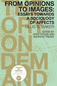 Cover image for From Opinions to Images: Essays Towards a Sociology of Affects