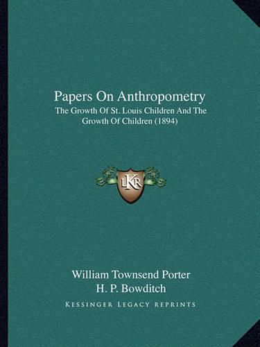 Papers on Anthropometry: The Growth of St. Louis Children and the Growth of Children (1894)