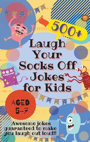 Cover image for Laugh Your Socks Off Jokes for Kids Aged 5-7: 500+ Awesome Jokes Guaranteed to Make You Laugh Out Loud!