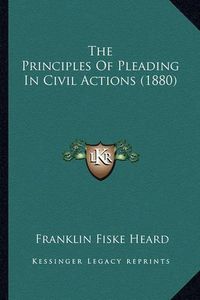 Cover image for The Principles of Pleading in Civil Actions (1880)