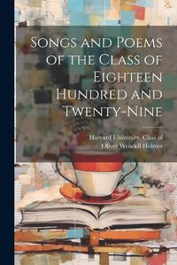 Cover image for Songs and Poems of the Class of Eighteen Hundred and Twenty-nine