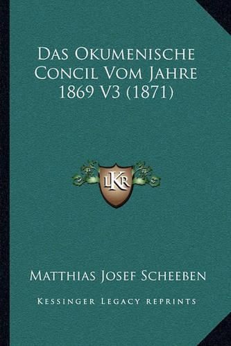 Cover image for Das Okumenische Concil Vom Jahre 1869 V3 (1871)