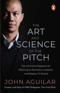 Cover image for The Art and Science of the Pitch: The Ultimate Playbook for Pitching to Partners, Investors, and Reality TV Shows