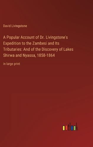 A Popular Account of Dr. Livingstone's Expedition to the Zambesi and Its Tributaries