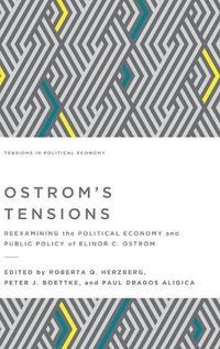 Cover image for Ostrom's Tensions: Reexamining the Political Economy and Public Policy of Elinor C. Ostrom