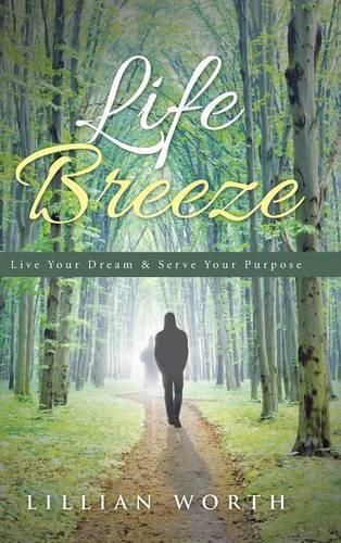 Cover image for Life Breeze: Live Your Dream & Serve Your Purpose