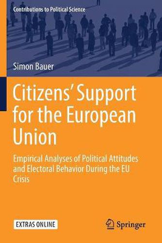 Cover image for Citizens' Support for the European Union: Empirical Analyses of Political Attitudes and Electoral Behavior During the EU Crisis