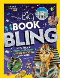 Cover image for The Big Book of Bling: Ritzy Rocks, Extravagant Animals, Sparkling Science, and More!