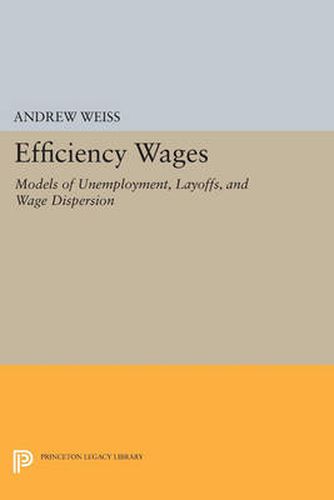 Cover image for Efficiency Wages: Models of Unemployment, Layoffs, and Wage Dispersion